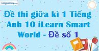 Đề Thi Giữa Kì 1 Tiếng Anh Lớp 10 Smart World Pdf